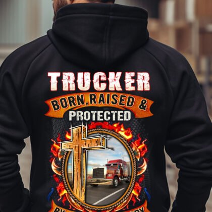 Trucker Born Raised & Protected by God,Guts & Glory