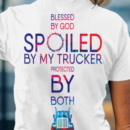 Blessed Spoiled Protected - Trucker Family Pride