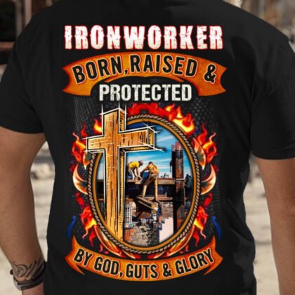 Born Raised Protected Ironworker Apparel - Faith & Glory