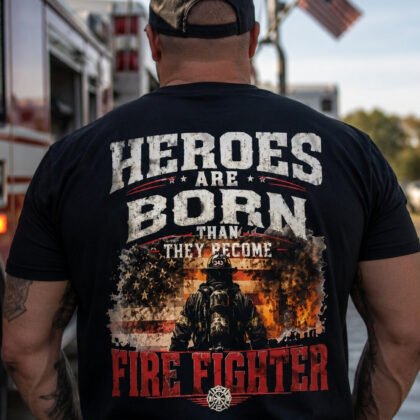 Heroes Are Born Firefighter Patriotic