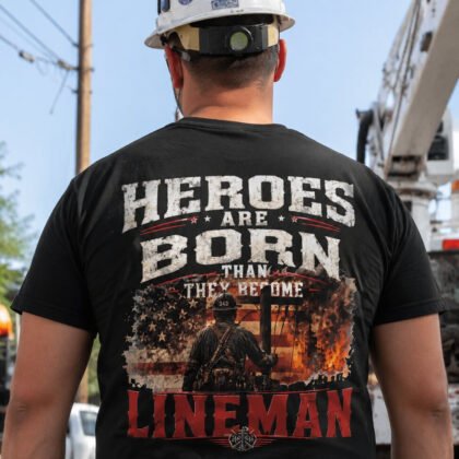Heroes Are Born - Lineman Patriotic